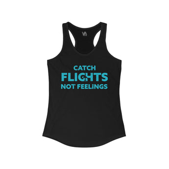 Catch Flights, Not Feelings Women's Racerback Tank - Vacation Art Boutique