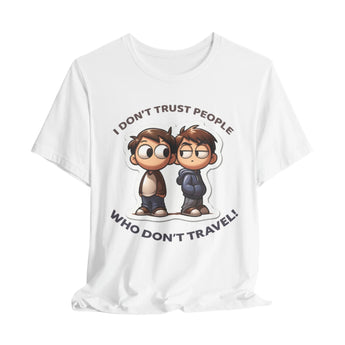 I Don't Trust People Who Don't Travel Unisex Vacation Tee - Vacation Art Boutique