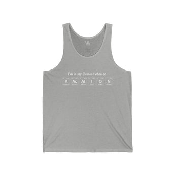 I'm in my Element when on Vacation Unisex Jersey Tank Top - Vacation Art Boutique