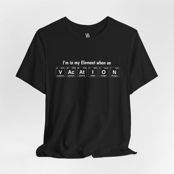 I'm in my element when on Vacation Vacation T-Shirt - Vacation Art Boutique
