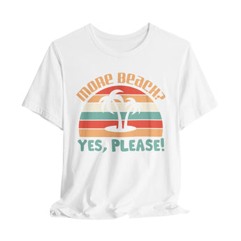 More Beach Please Unisex Vacation Tee - Vacation Art Boutique