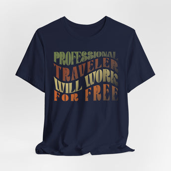 Professional Traveler Tee - Vacation Art Boutique. a navy t-shirt with the text "Professional Traveler, Will Work For Free".