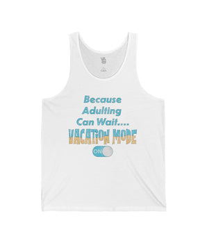 Because Adulting Can Wait Vacation Mode On Unisex Tank - Vacation Art Boutique