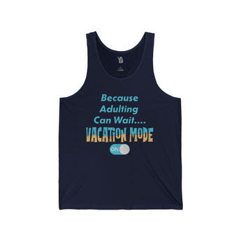 Because Adulting Can Wait Vacation Mode On Unisex Tank - Vacation Art Boutique