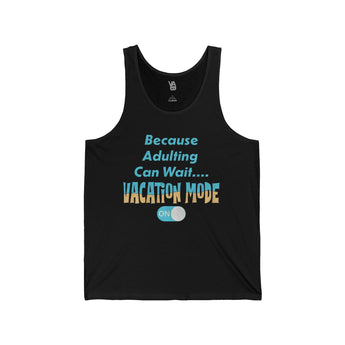 Because Adulting Can Wait Vacation Mode On Unisex Tank - Vacation Art Boutique