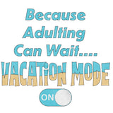 Because Adulting Can Wait Vacation Mode On Unisex Tank - Vacation Art Boutique