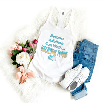 Because Adulting Can Wait Women's Racerback Tank - Vacation Art Boutique