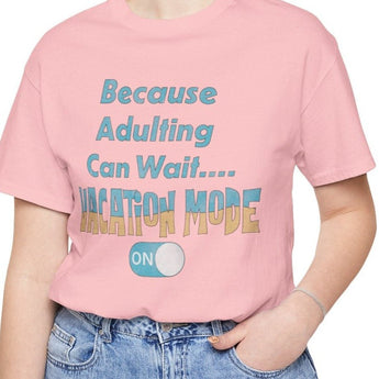 Because Adulting Can Wait....Vacation Mode On Unisex Tee - Vacation Art Boutique