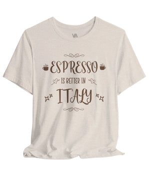 Espresso Is Better In Italy Travel Tee - Vacation Art Boutique