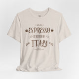 Espresso Is Better In Italy Travel Tee - Vacation Art Boutique