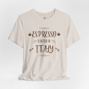 Espresso Is Better In Italy Travel Tee - Vacation Art Boutique