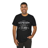 Espresso Is Better In Italy Travel Tee - Vacation Art Boutique