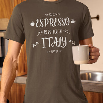 Espresso Is Better In Italy Travel Tee - Vacation Art Boutique