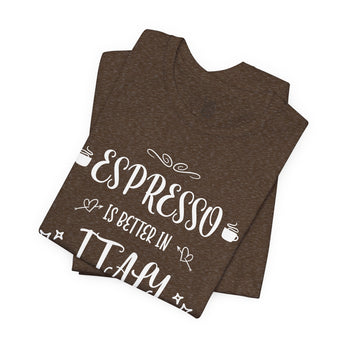 Espresso Is Better In Italy Travel Tee - Vacation Art Boutique