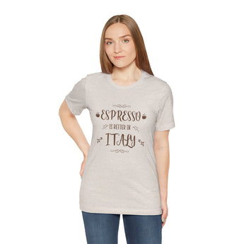 Espresso Is Better In Italy Travel Tee - Vacation Art Boutique