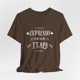 Espresso Is Better In Italy Travel Tee - Vacation Art Boutique