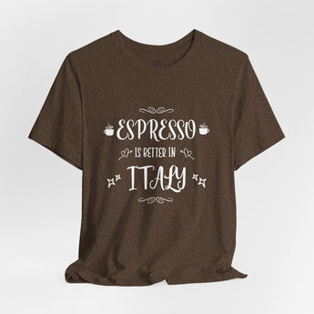 Espresso Is Better In Italy Travel Tee - Vacation Art Boutique