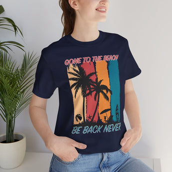 Gone To The Beach! Be Back Never Vacation Tee - Vacation Art Boutique