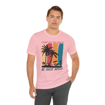 Gone To The Beach! Be Back Never Vacation Tee - Vacation Art Boutique