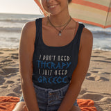 I Don't Need Therapy, I Just Need Greece Unisex Jersey Tank - Vacation Art Boutique