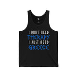 I Don't Need Therapy, I Just Need Greece Unisex Jersey Tank - Vacation Art Boutique