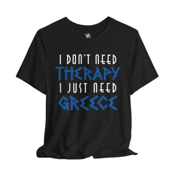 I Don't Need Therapy, I Just Need Greece Vacation Tee - Vacation Art Boutique