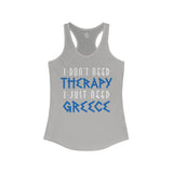 I Don't Need Therapy, I Just Need Greece Women's Racerback Tank - Vacation Art Boutique