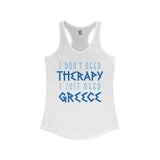 I Don't Need Therapy, I Just Need Greece Women's Racerback Tank - Vacation Art Boutique