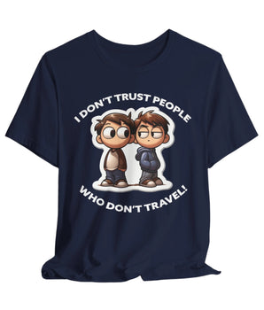 I Don't Trust People Who Don't Travel Unisex Vacation Tee - Vacation Art Boutique