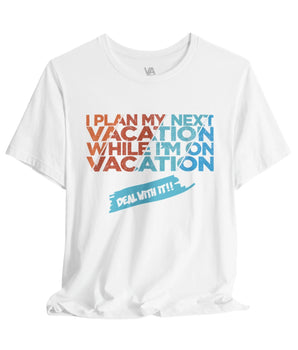 I Plan My Next Vacation While I'm On Unisex Vacation Tee - Vacation Art Boutique