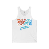 I Plan My Next Vacation While I'm On Vacation Unisex Tank - Vacation Art Boutique