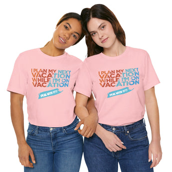 I Plan My Next Vacation While I'm On Vacation Unisex Tee - Vacation Art Boutique