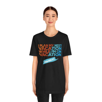 I Plan My Next Vacation While I'm On Vacation Unisex Tee - Vacation Art Boutique