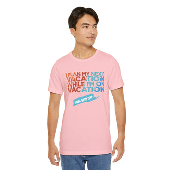 I Plan My Next Vacation While I'm On Vacation Unisex Tee - Vacation Art Boutique