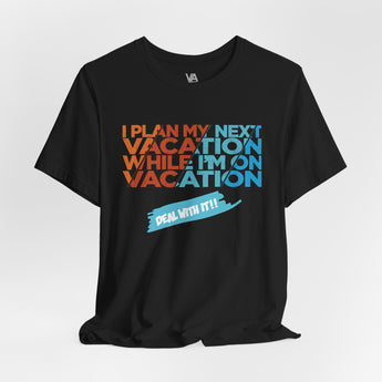 I Plan My Next Vacation While I'm On Vacation Unisex Tee - Vacation Art Boutique