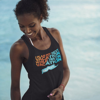 I Plan My Next Vacation While I'm On Vacation Women's Racerback Tank - Vacation Art Boutique