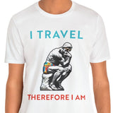 I Travel Therefore I Am Unisex Tee - Vacation Art Boutique