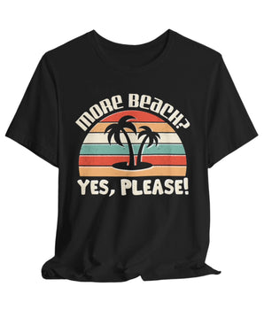 More Beach Please Unisex Vacation Tee - Vacation Art Boutique