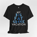 My Big Fat Greek Vacation Tee - Vacation Art Boutique