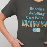 Because Adulting Can Wait....Vacation Mode On Tee - Vacation Art Boutique. A young lady wearing a Black T-shirt with the caption "Because Adulting Can Wait...Vacation Mode On".