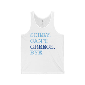 Sorry. Can't. Greece. Bye. Unisex Jersey Tank - Vacation Art Boutique