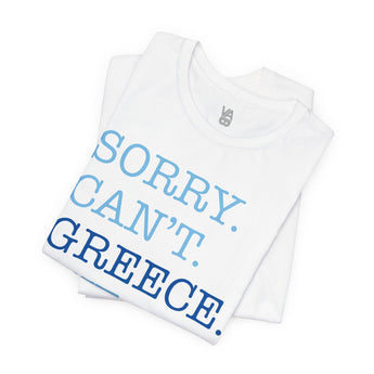 Sorry. Can't. Greece. Bye. Vacation Tee - Vacation Art Boutique