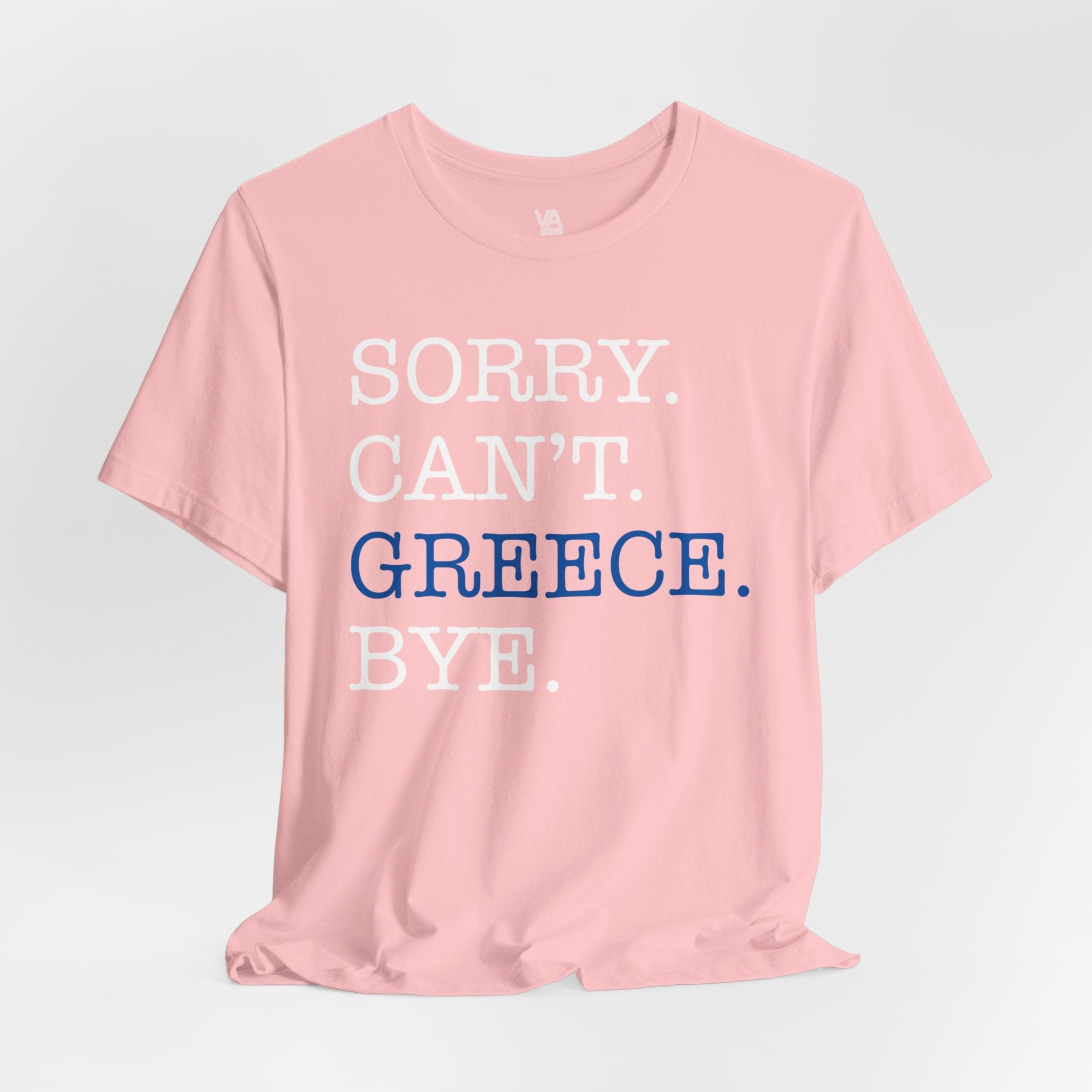 Sorry. Can't. Greece. Bye. Vacation Tee - Vacation Art Boutique