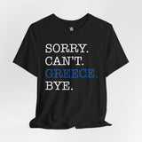 Sorry. Can't. Greece. Bye. Vacation Tee - Vacation Art Boutique