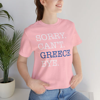 Sorry. Can't. Greece. Bye. Vacation Tee - Vacation Art Boutique