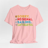 Sorry, No Signal, Sailing, Can't Hear You Vacation Tee - Vacation Art Boutique