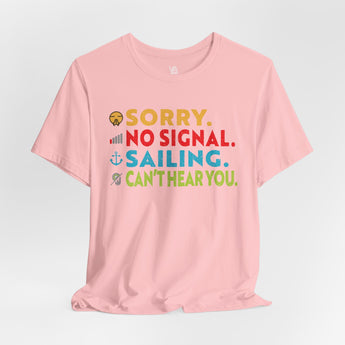 Sorry, No Signal, Sailing, Can't Hear You Vacation Tee - Vacation Art Boutique