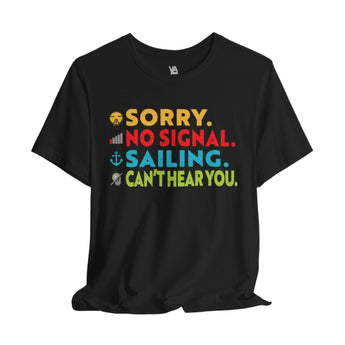 Sorry, No Signal, Sailing, Can't Hear You Vacation Tee - Vacation Art Boutique