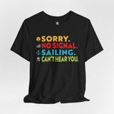 Sorry, No Signal, Sailing, Can't Hear You Vacation Tee - Vacation Art Boutique