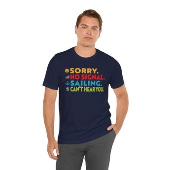 Sorry, No Signal, Sailing, Can't Hear You Vacation Tee - Vacation Art Boutique